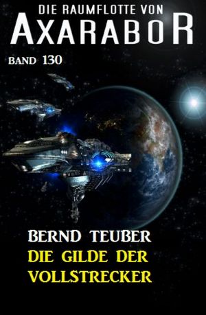 [Die Raumflotte von Axarabor 130] • Die Gilde der Vollstrecker